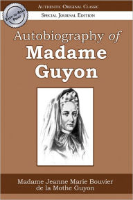 Title: Autobiography of Madame Guyon (Authentic Original Classic), Author: Jeanne-Marie de la Motte-Guyon