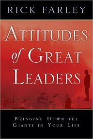 Title: Attitudes of Great Leaders: Bringing down the Giants in Your Life, Author: Rick Farley