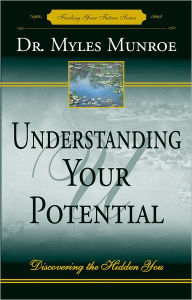 Title: Understanding Your Potential: Discovering the Hidden You, Author: Myles Munroe