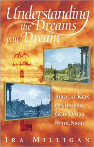 Title: Understanding the Dreams you Dream, Author: Ira Milligan