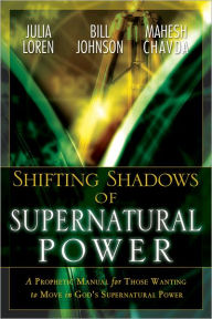 Title: Shifting Shadow of Supernatural Power: A Prophetic manual for Those Wanting to Move in God's Supernautral Power, Author: Julia Loren