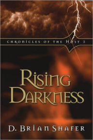 Title: Rising Darkness: Chronicles of the Host 3, Author: D. Brian Shafer