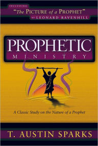 Title: Prophetic Ministry: A Classic Study on the Nature of a Prophet, Author: T. Austin Sparks