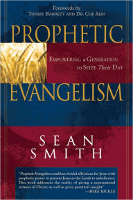 Title: Prophetic Evangelism: Empowering a Generation to Seize Their Day, Author: Sean Smith