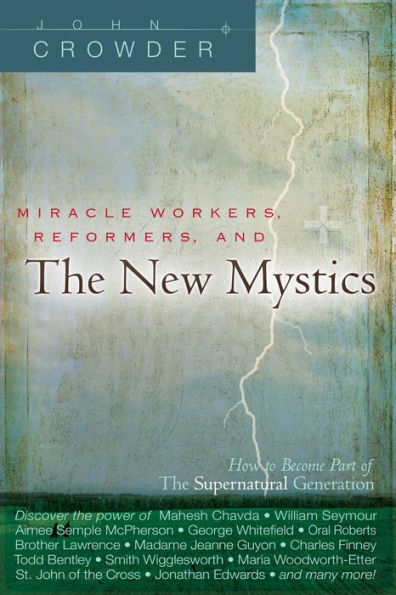 Miracle Workers, Reformers, and the New Mystics: How to Become Part of the Supernatural Generation