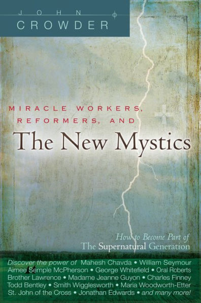 Miracle Workers, Reformers, and the New Mystics: How to Become Part of The Supernatural Generation