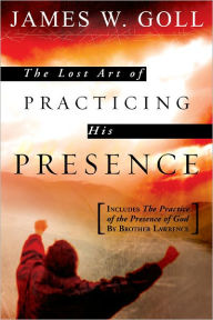 Title: The Lost Art of Practicing His Presence, Author: James W. Goll