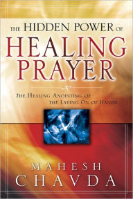 Title: The Hidden Power of Healing Prayer, Author: Mahesh Chavda