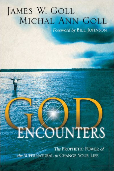 God Encounters: The Prophetic Power Of The Supernatural To Change Your Life