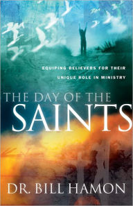 Title: The Day of the Saints: Equipping Believers for Their Revolutionary Role in Ministry, Author: Bill Hamon