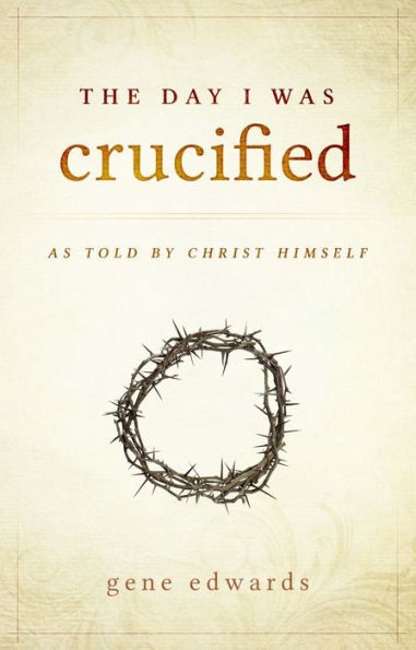 The Day I Was Crucified: As Told by Jesus Christ