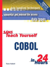 Title: Sams Teach Yourself COBOL in 24 Hours, Author: Thane Hubbell