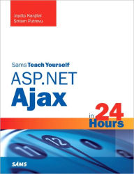 Title: Sams Teach Yourself ASP.NET Ajax in 24 Hours, Author: Joydip Kanjilal