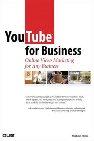 Title: YouTube for Business: Online Video Marketing for Any Business, Author: Michael Miller