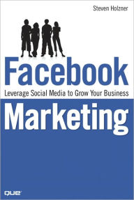 Title: Facebook Marketing: Leverage Social Media to Grow Your Business, Author: Steven Holzner