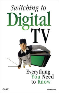 Title: Switching to Digital TV: Everything You Need to Know, Author: Michael Miller