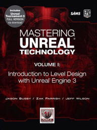 Title: Mastering Unreal Technology, Volume I: Introduction to Level Design with Unreal Engine 3, Author: Jason Busby