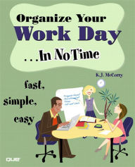 Title: Organize Your Work Day In No Time, Author: K.J. McCorry