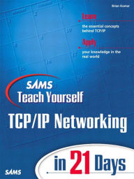 Title: Sams Teach Yourself TCP/IP Networking in 21 Days, Author: Brian Komar