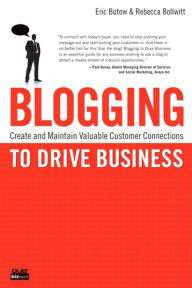 Title: Blogging to Drive Business: Create and Maintain Valuable Customer Connections, Author: Eric Butow