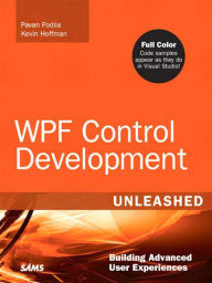 Title: WPF Control Development Unleashed: Building Advanced User Experiences, Author: Pavan Podila