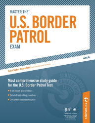 Title: Master the U.S. Border Patrol Exam: A Career as a Border Patrol Agent: Part I of IV, Author: Peterson's