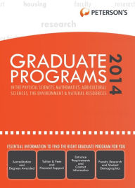 Title: Graduate Programs in the Physical Sciences, Mathematics, Agricultural Sciences, the Environment & Natural Resources 2014 (Grad 4), Author: Peterson's