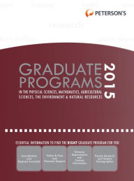 Title: Graduate Programs in the Physical Sciences, Mathematics, Agricultural Sciences, the Environment & Natural Resources 2015, Author: Peterson's