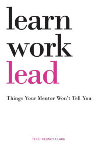 Title: Learn, Work, Lead, Author: Terri Tierney Clark