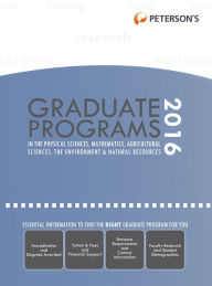 Title: Graduate Programs in Physical Sciences, Mathematics, Agricultural Sciences, Environment & Natural Resources 2016, Author: Peterson's