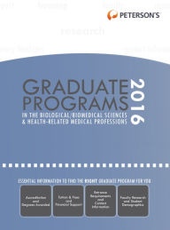 Title: Graduate Programs in the Biological/Biomedical Sciences & Health-Related Medical Professions 2016, Author: Peterson's