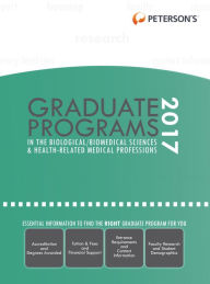 Title: Graduate Programs in the Biological/Biomedical Sciences & Health-Related Medical Professions 2017, Author: Peterson's