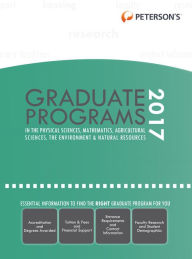 Title: Graduate Programs in Physical Sciences, Mathematics, Agricultural Sciences, Environment & Natural Resources 2017, Author: Peterson's