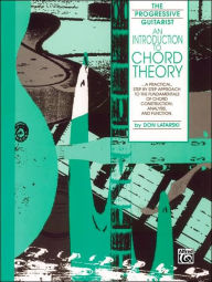 Title: An Introduction to Chord Theory: A Practical, Step by Step Approach to the Fundamentals of Chord Construction, Analysis, and Function, Author: Don Latarski