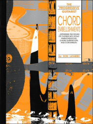Title: Chord Embellishments: Extending the Sound of Chords with Scale Harmonizations, Chord Substitution, and Conversion, Author: Don Latarski