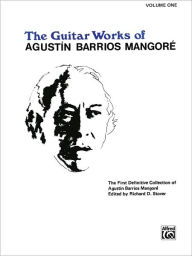 Title: Guitar Works of Agustín Barrios Mangoré, Vol 1, Author: Agustín Barrios Mangoré