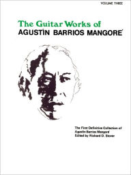 Title: Guitar Works of Agustín Barrios Mangoré, Vol 3, Author: Agustín Barrios Mangoré