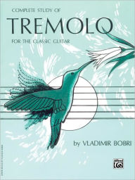 Title: Complete Study of Tremolo for the Classic Guitar, Author: Vladimir Bobri