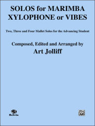 Title: Solos for Marimba, Xylophone or Vibes: Two, Three, and Four Mallet Solos for the Advancing Student, Author: Art Jolliff