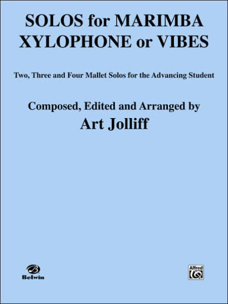Solos for Marimba, Xylophone or Vibes: Two, Three, and Four Mallet Solos for the Advancing Student