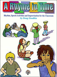 Title: A Rhyme in Time: Rhythm, Speech Activities, and Improvisation for the Classroom, Author: Doug Goodkin