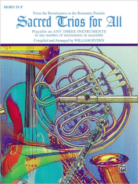 Sacred Trios for All (From the Renaissance to the Romantic Periods): Horn in F