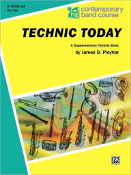 Title: Technic Today, Part 2: B-flat Tenor Saxophone, Author: James D. Ployhar