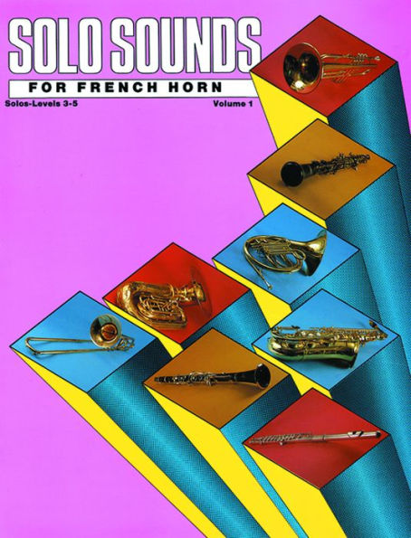 Solo Sounds for French Horn, Vol 1: Levels 3-5 Solo Book