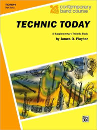 Title: Technic Today, Part 3: Trombone, Author: James D. Ployhar