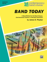 Title: Band Today, Part 2: Bassoon, Author: James D. Ployhar