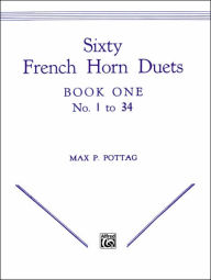 Title: Sixty French Horn Duets, Bk 1, Author: Max P. Pottag