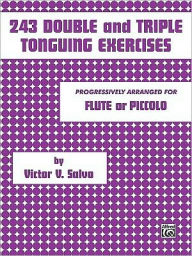 Title: 243 Double and Triple Tonguing Exercises, Author: Victor V. Salvo