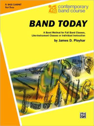 Title: Band Today, Part 3: B-flat Bass Clarinet, Author: James D. Ployhar