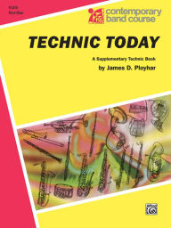 Title: Technic Today, Part 1: C Flute, Author: James D. Ployhar